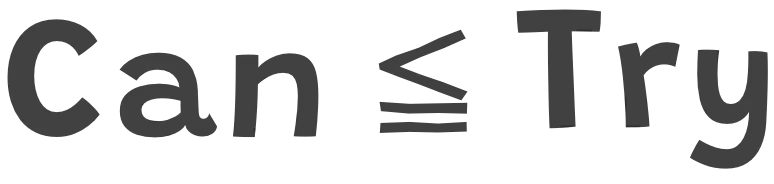 Can ≦ Try